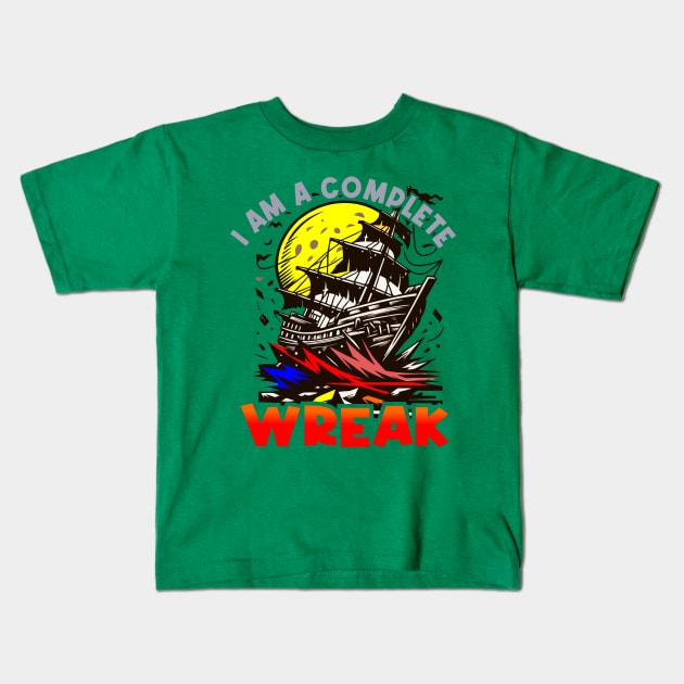 I Am A Complete Wreak Kids T-Shirt by Teebevies